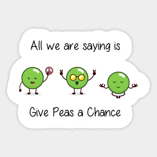 All we are saying is Give Peas a Chance Sticker